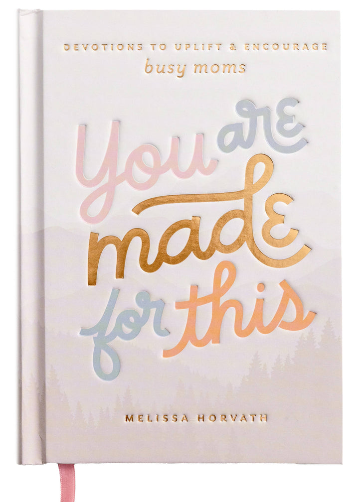 You Are Made For This: Devotions To Uplift & Encourage Moms